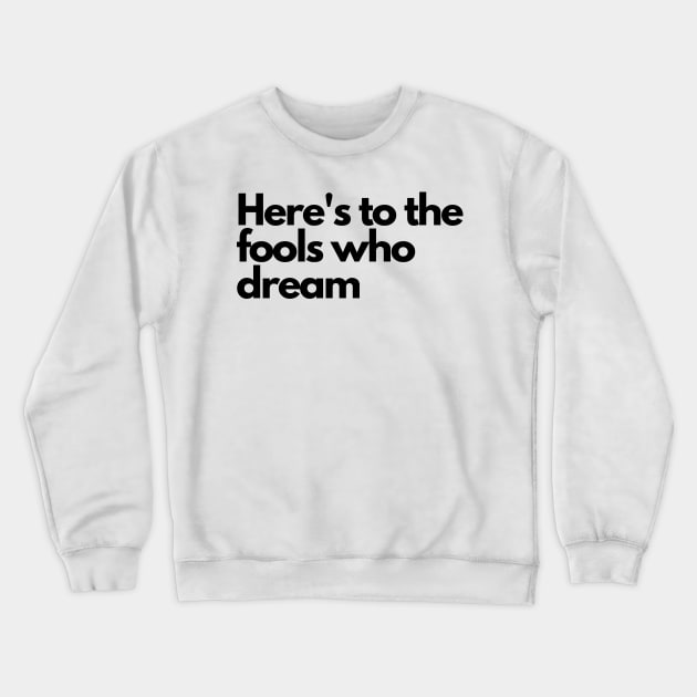 Here's to the fools who dream, lala Land Crewneck Sweatshirt by Tvmovies 